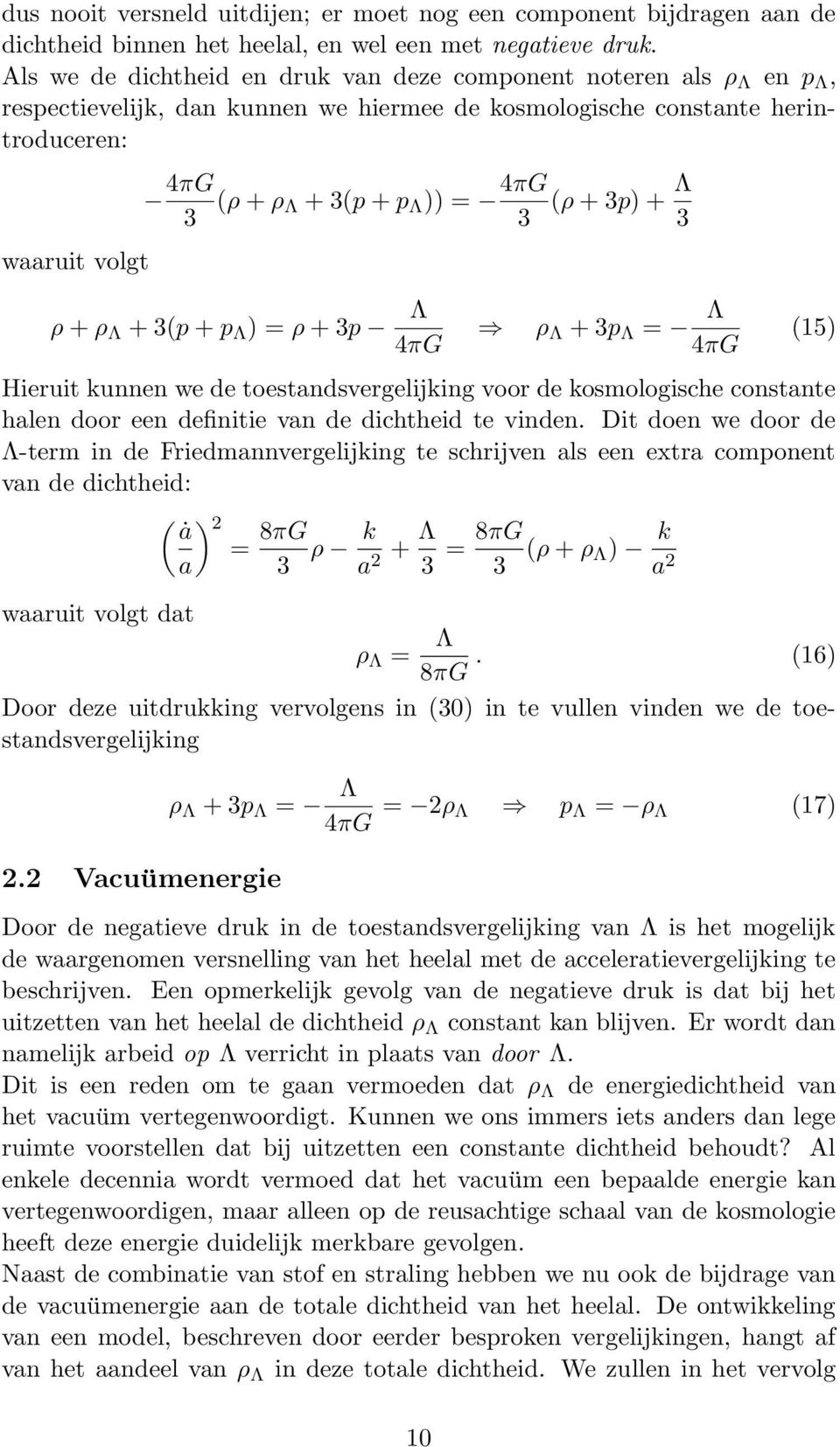 4πG 3 (ρ + 3p) + Λ 3 ρ + ρ Λ + 3(p + p Λ ) = ρ + 3p Λ 4πG ρ Λ + 3p Λ = Λ 4πG (15) Hieruit kunnen we de toestandsvergelijking voor de kosmologische constante halen door een definitie van de dichtheid