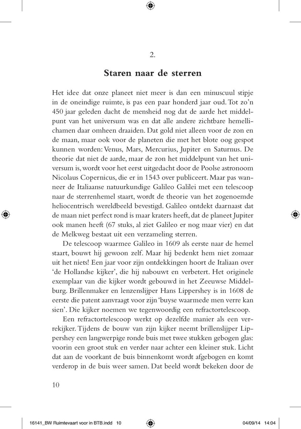 Dat gold niet alleen voor de zon en de maan, maar ook voor de planeten die met het blote oog gespot kunnen worden: Venus, Mars, Mercurius, Jupiter en Saturnus.