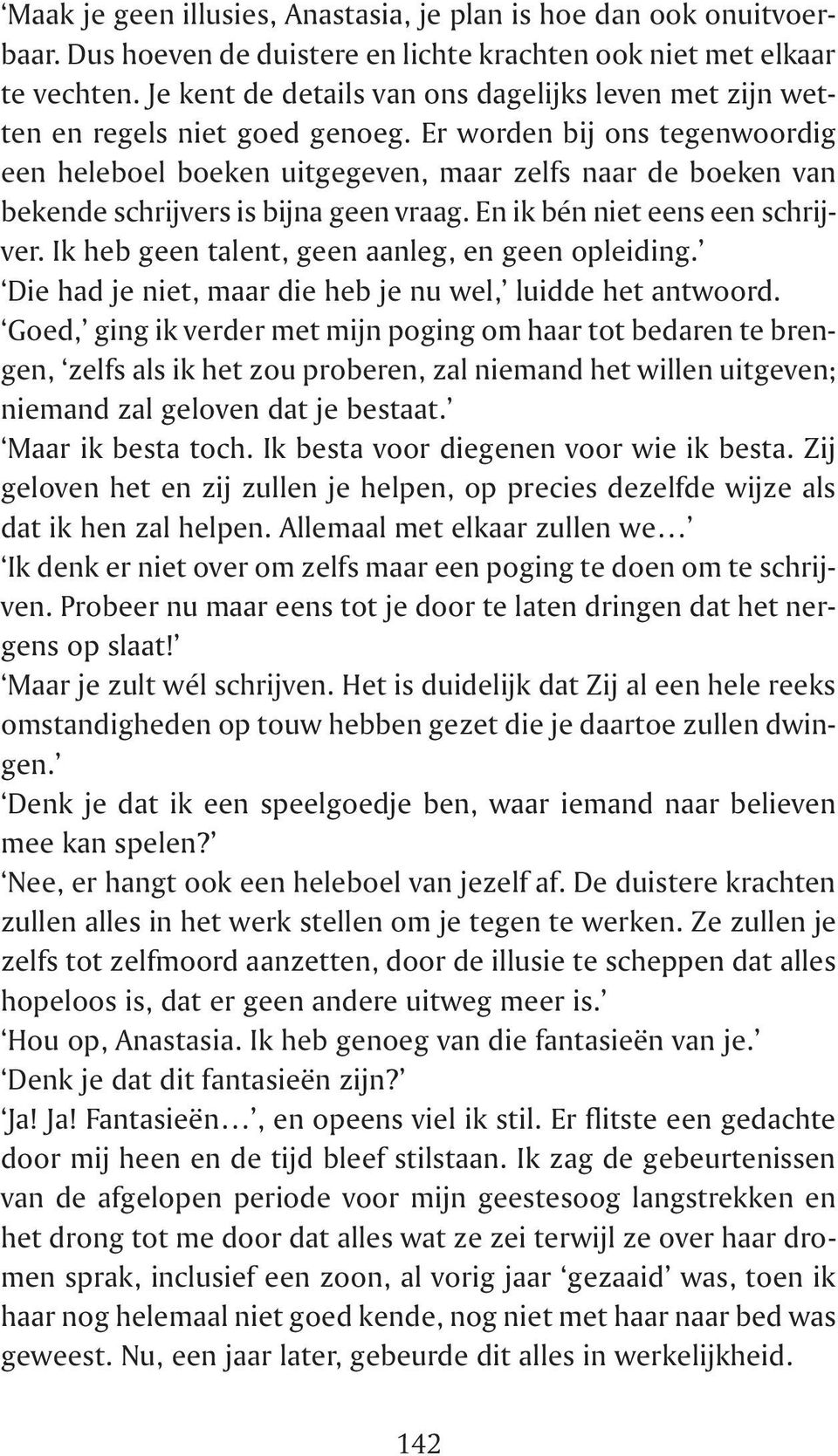 Er worden bij ons tegenwoordig een heleboel boeken uitgegeven, maar zelfs naar de boeken van bekende schrijvers is bijna geen vraag. En ik bén niet eens een schrijver.