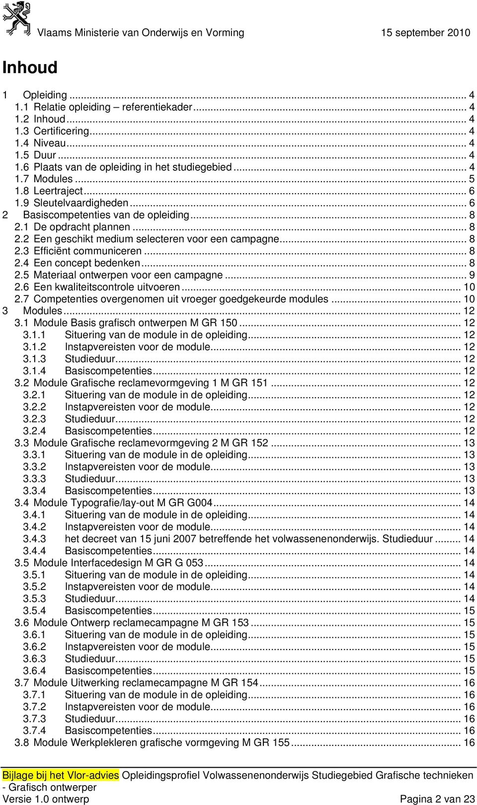 .. 8 2.3 Efficiënt communiceren... 8 2.4 Een concept bedenken... 8 2.5 Materiaal ontwerpen voor een campagne... 9 2.6 Een kwaliteitscontrole uitvoeren... 10 2.