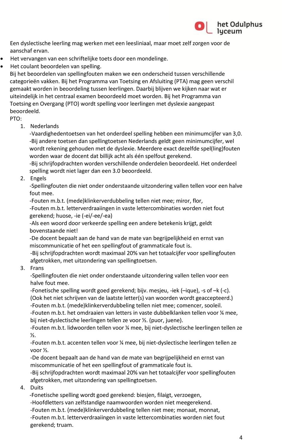 Bij het Programma van Toetsing en Afsluiting (PTA) mag geen verschil gemaakt worden in beoordeling tussen leerlingen.