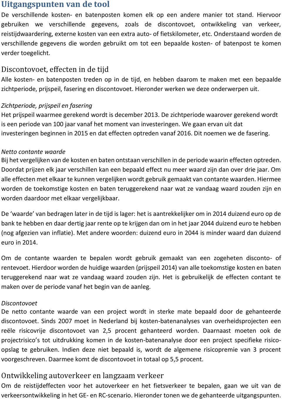 Onderstaand worden de verschillende gegevens die worden gebruikt om tot een bepaalde kosten- of batenpost te komen verder toegelicht.