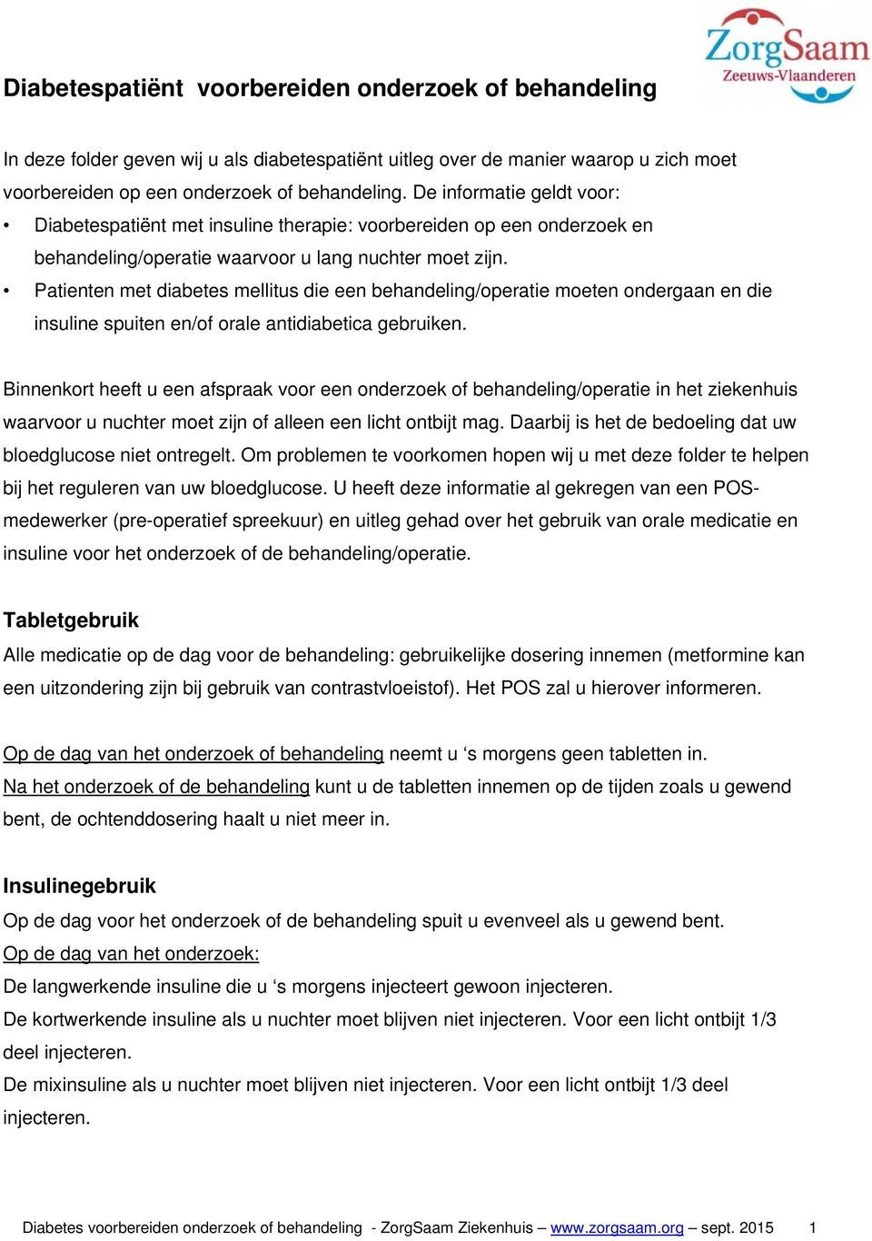 Patienten met diabetes mellitus die een behandeling/operatie moeten ondergaan en die en en/of orale antidiabetica gebruiken.