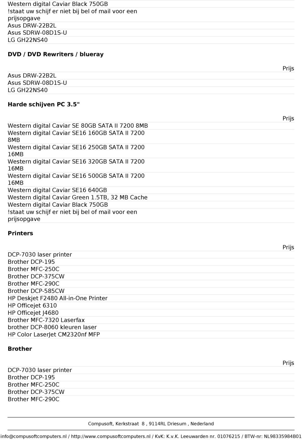 3.5" Western digital Caviar SE 80GB SATA II 7200 8MB Western digital Caviar SE16 160GB SATA II 7200 8MB Western digital Caviar SE16 250GB SATA II 7200 16MB Western digital Caviar SE16 320GB SATA II