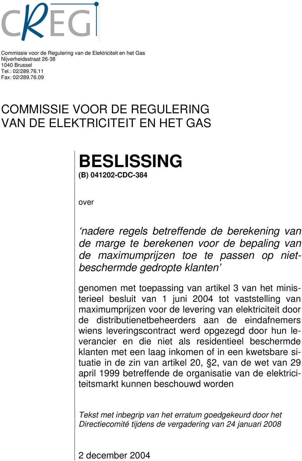 09 COMMISSIE VOOR DE REGULERING VAN DE ELEKTRICITEIT EN HET GAS BESLISSING (B) 041202-CDC-384 over nadere regels betreffende de berekening van de marge te berekenen voor de bepaling van de