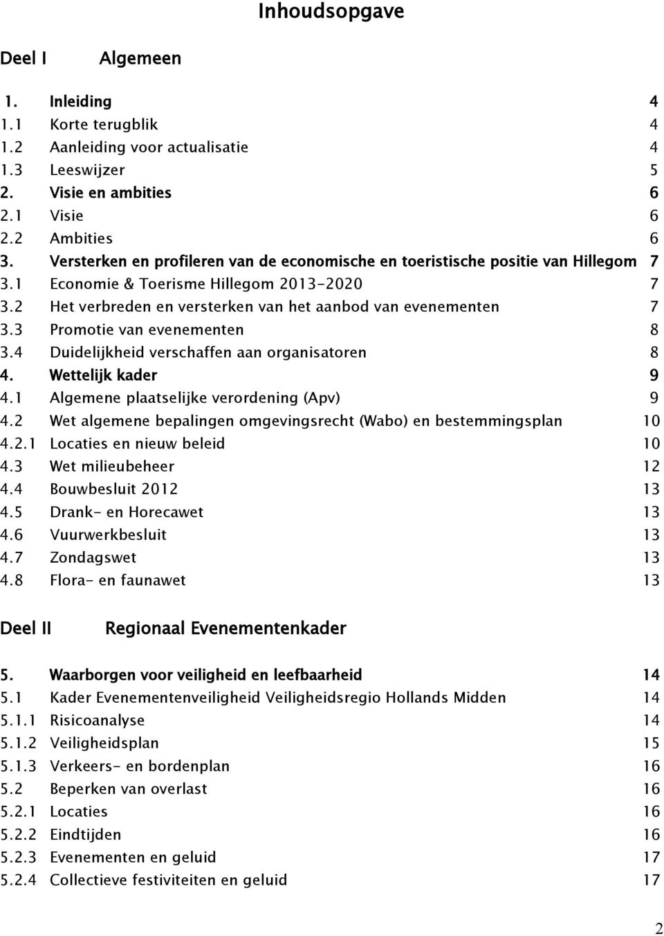 3 Promotie van evenementen 8 3.4 Duidelijkheid verschaffen aan organisatoren 8 4. Wettelijk kader 9 4.1 Algemene plaatselijke verordening (Apv) 9 4.