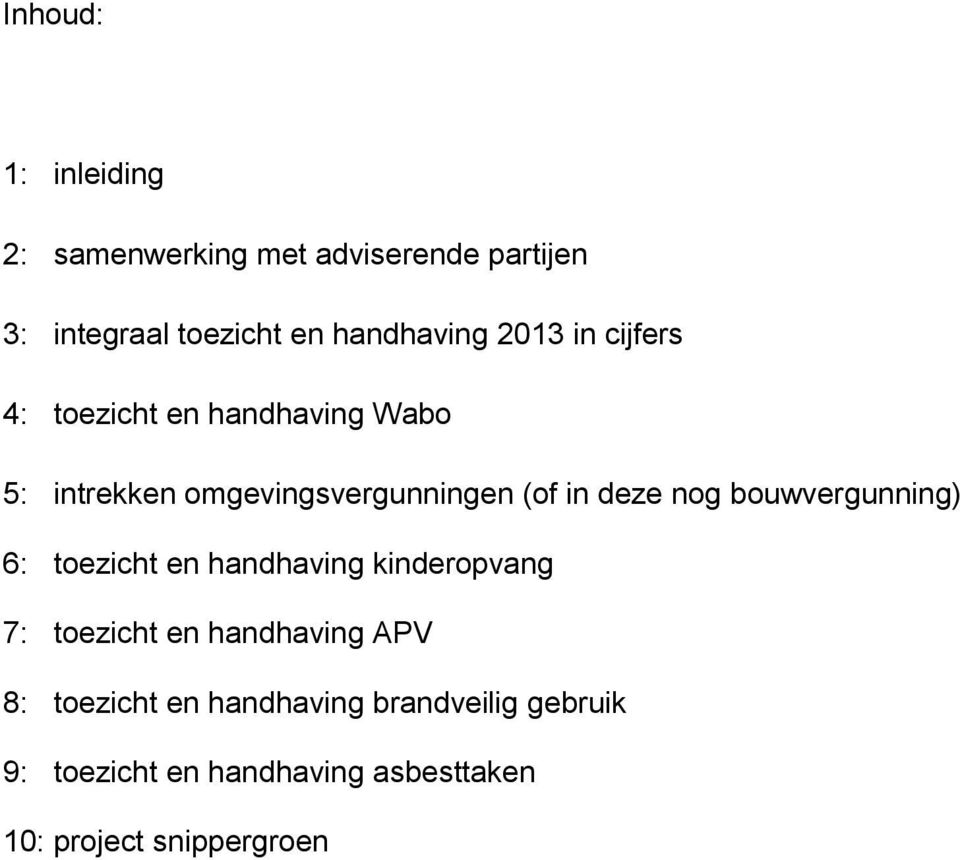 bouwvergunning) 6: toezicht en handhaving kinderopvang 7: toezicht en handhaving APV 8: toezicht