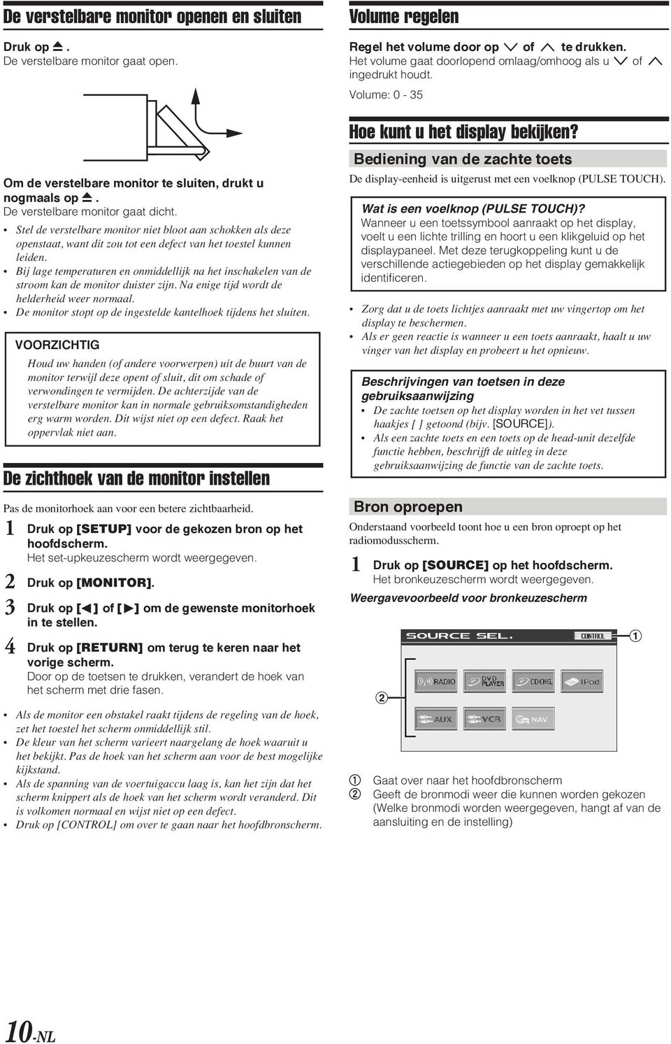 Stel de verstelbare monitor niet bloot aan schokken als deze openstaat, want dit zou tot een defect van het toestel kunnen leiden.