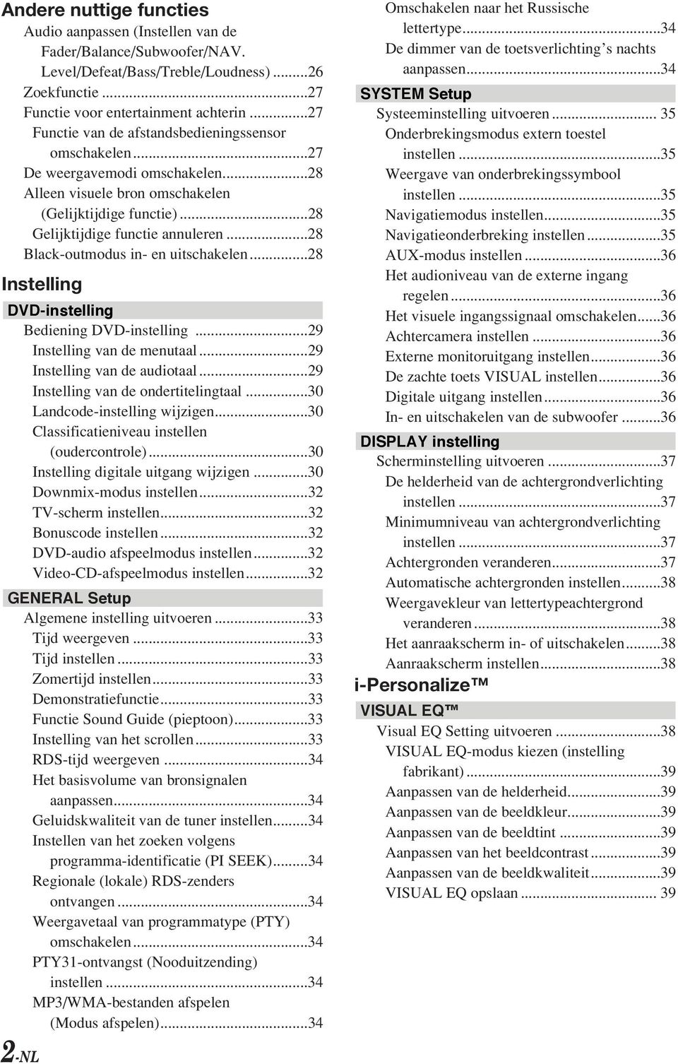 ..8 Black-outmodus in- en uitschakelen...8 Instelling DVD-instelling Bediening DVD-instelling...9 Instelling van de menutaal...9 Instelling van de audiotaal...9 Instelling van de ondertitelingtaal.