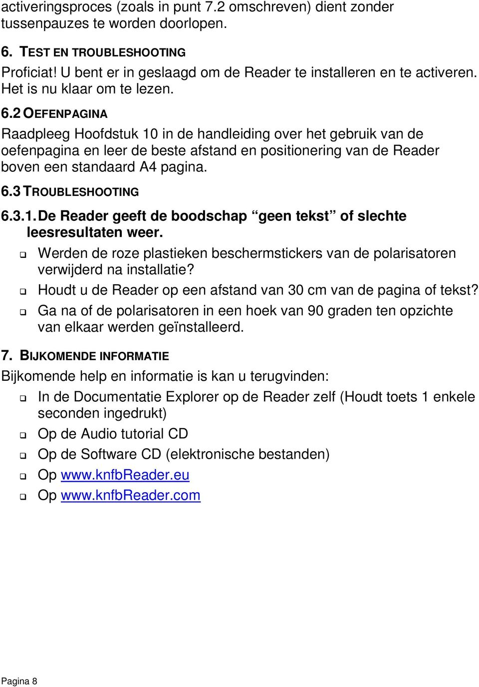 2 OEFENPAGINA Raadpleeg Hoofdstuk 10 in de handleiding over het gebruik van de oefenpagina en leer de beste afstand en positionering van de Reader boven een standaard A4 pagina. 6.3 TROUBLESHOOTING 6.