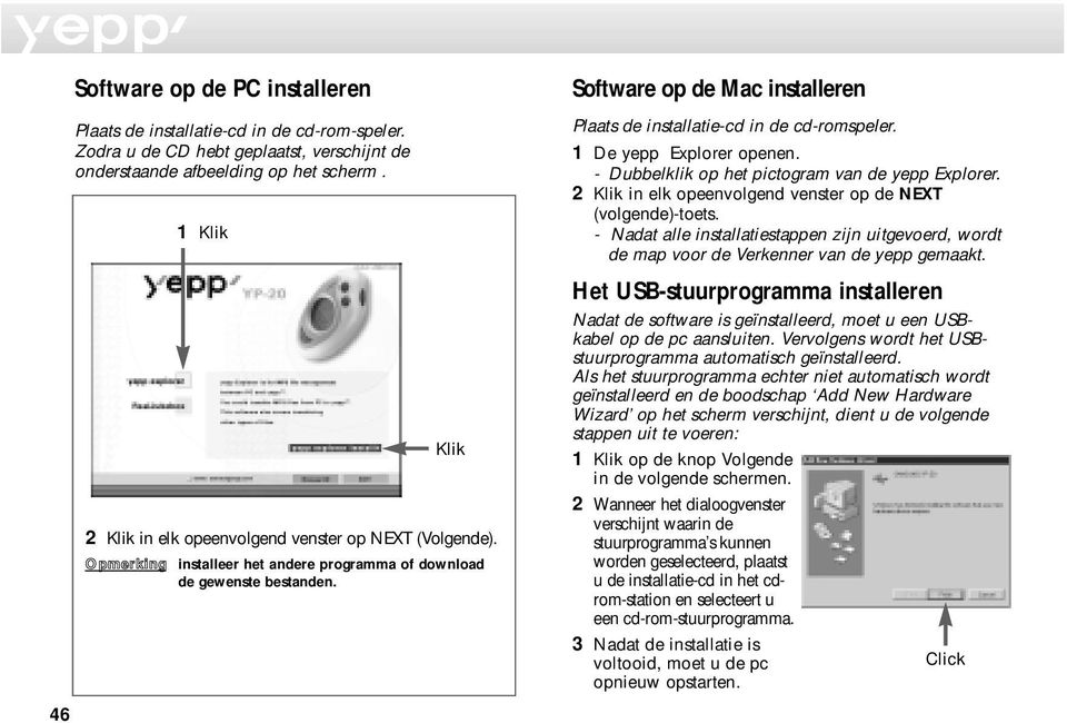 Software op de Mac installeren Plaats de installatie-cd in de cd-romspeler. 1 De yepp Explorer openen. - Dubbelklik op het pictogram van de yepp Explorer.