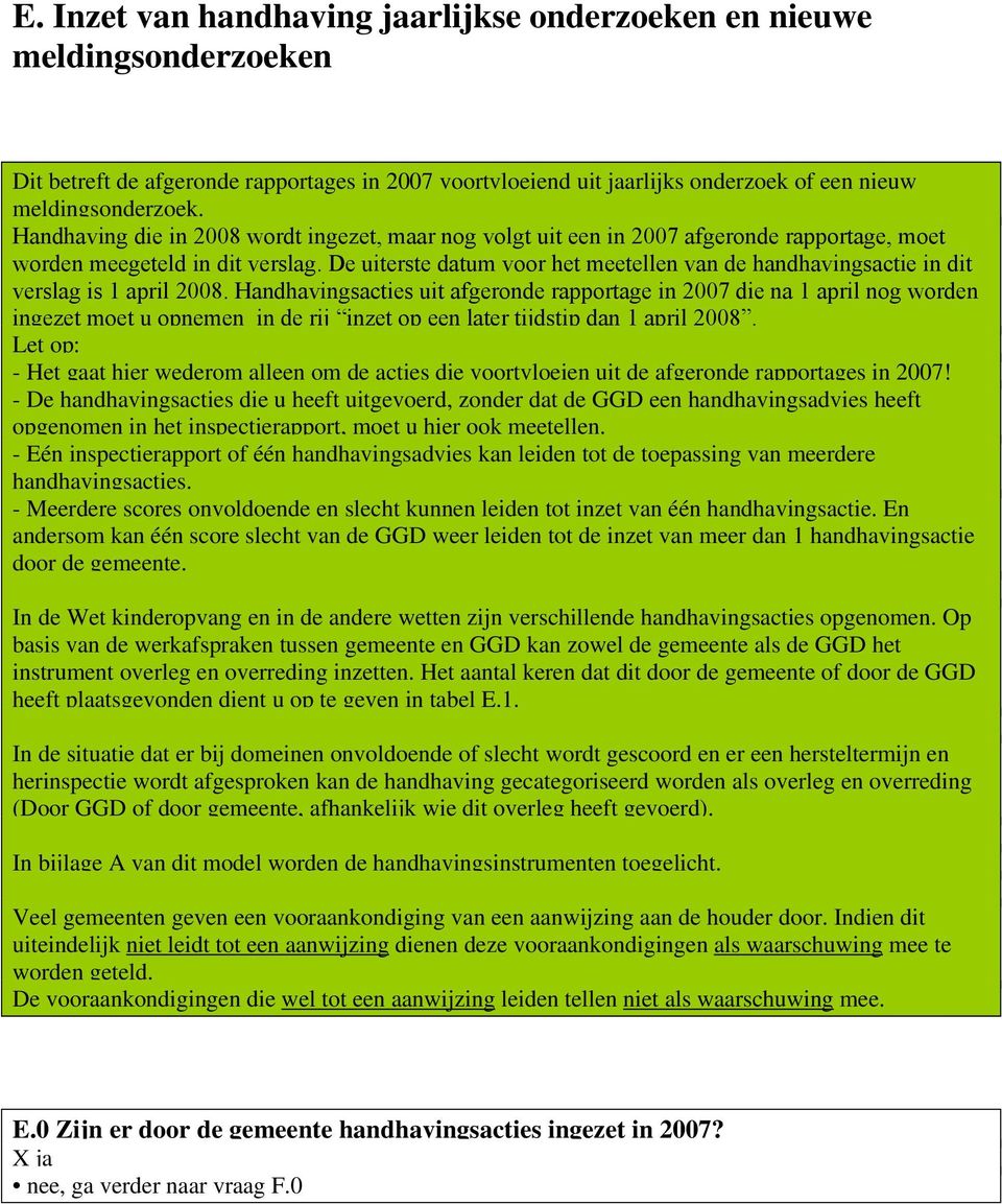 De uiterste datum voor het meetellen van de handhavingsactie in dit verslag is 1 april 2008.