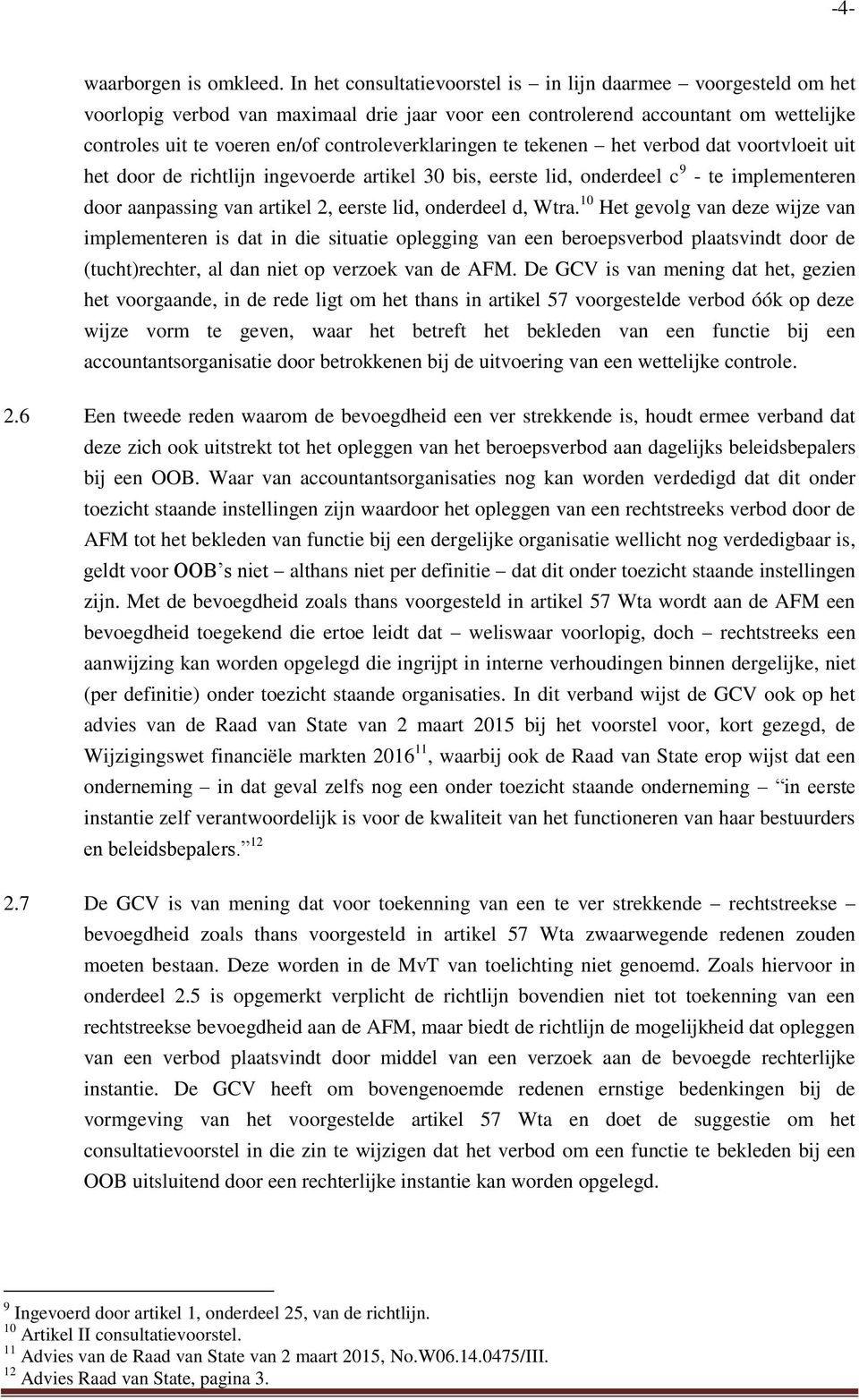 controleverklaringen te tekenen het verbod dat voortvloeit uit het door de richtlijn ingevoerde artikel 30 bis, eerste lid, onderdeel c 9 - te implementeren door aanpassing van artikel 2, eerste lid,