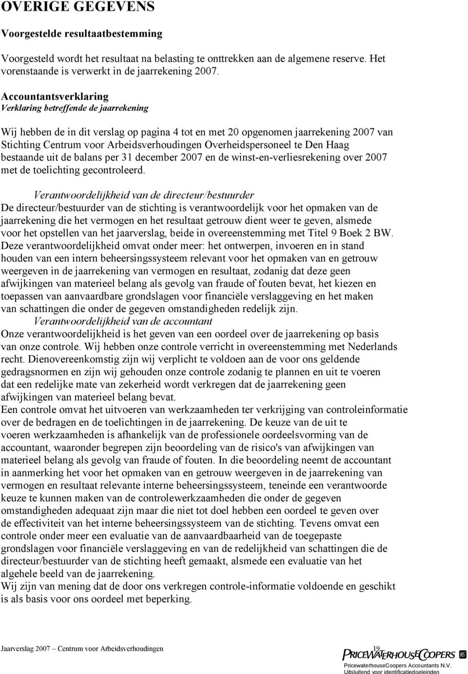 Overheidspersoneel te Den Haag bestaande uit de balans per 31 december 2007 en de winst-en-verliesrekening over 2007 met de toelichting gecontroleerd.