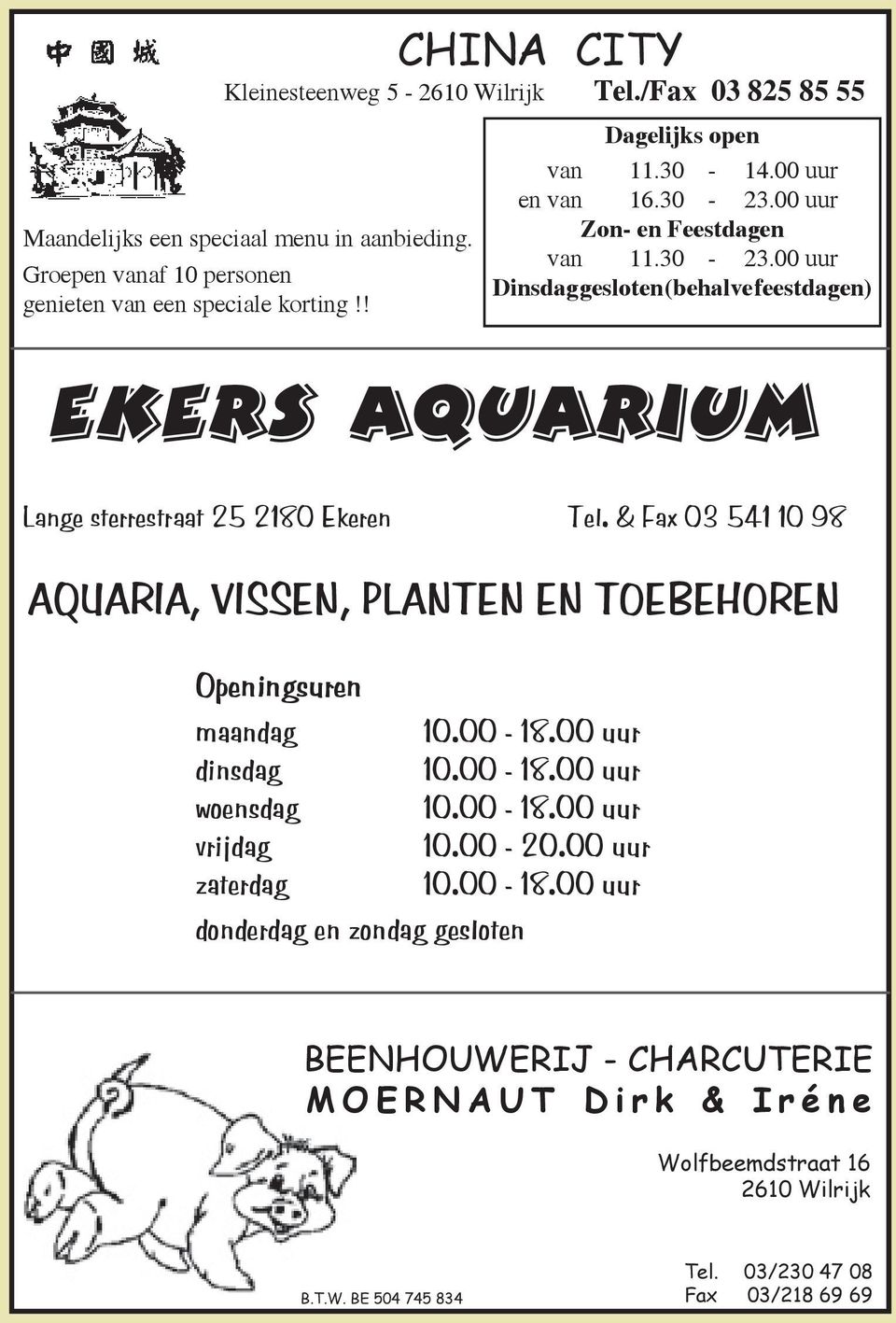 & Fax 03 541 10 98 AQUARIA, VISSEN, PLANTEN EN TOEBEHOREN Openingsuren maandag 10.00-18.00 uur dinsdag 10.00-18.00 uur woensdag 10.00-18.00 uur vrijdag 10.00-20.00 uur zaterdag 10.