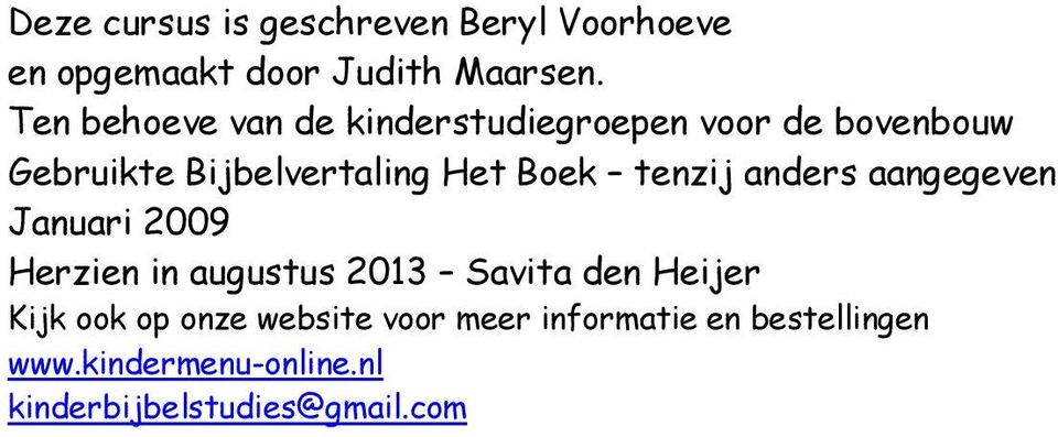 tenzij anders aangegeven Januari 2009 Herzien in augustus 2013 Savita den Heijer Kijk ook