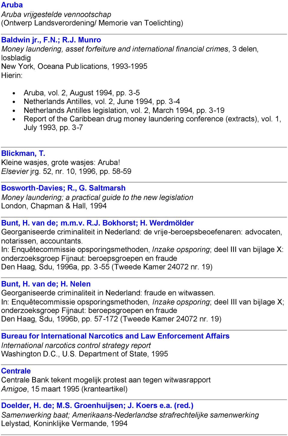 3-5 Netherlands Antilles, vol. 2, June 1994, pp. 3-4 Netherlands Antilles legislation, vol. 2, March 1994, pp. 3-19 Report of the Caribbean drug money laundering conference (extracts), vol.