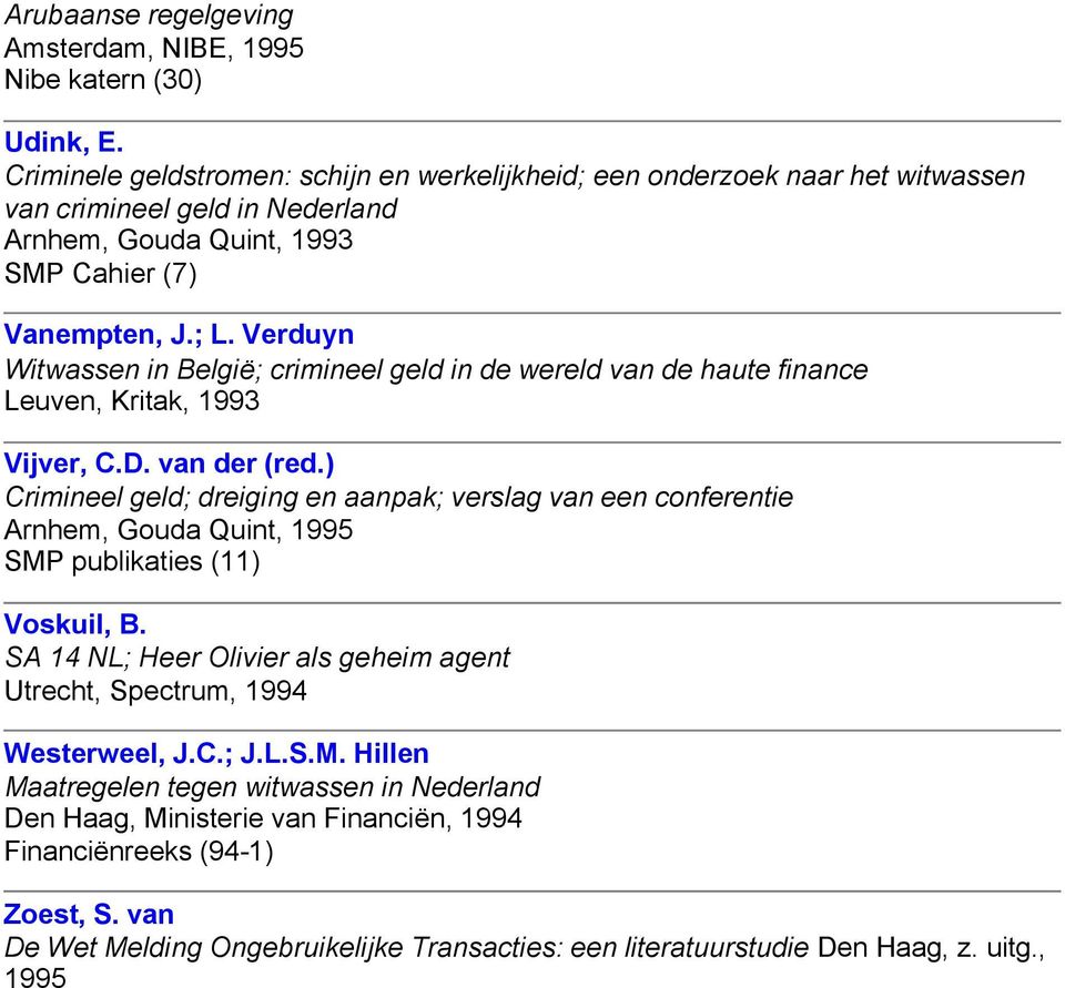 Verduyn Witwassen in België; crimineel geld in de wereld van de haute finance Leuven, Kritak, 1993 Vijver, C.D. van der (red.
