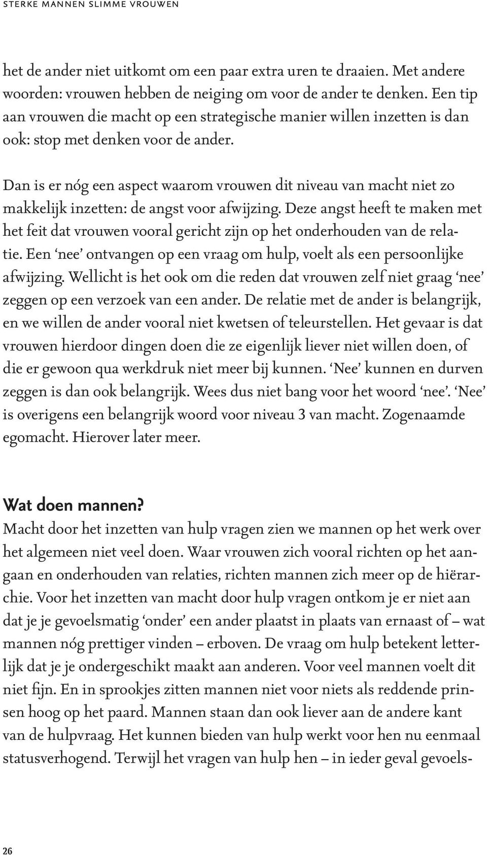 Dan is er nóg een aspect waarom vrouwen dit niveau van macht niet zo makkelijk inzetten: de angst voor afwijzing.