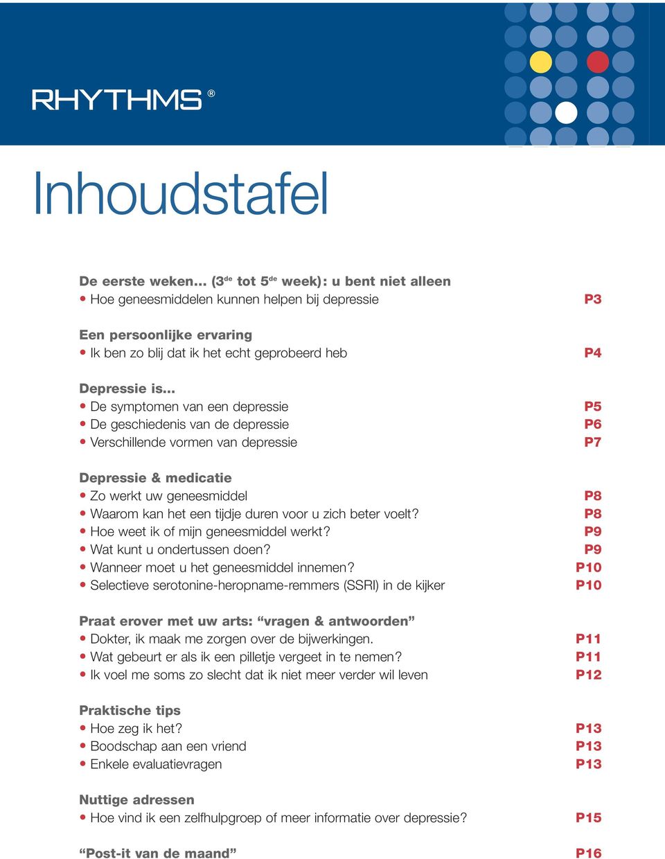 beter voelt? Hoe weet ik of mijn geneesmiddel werkt? Wat kunt u ondertussen doen? Wanneer moet u het geneesmiddel innemen?