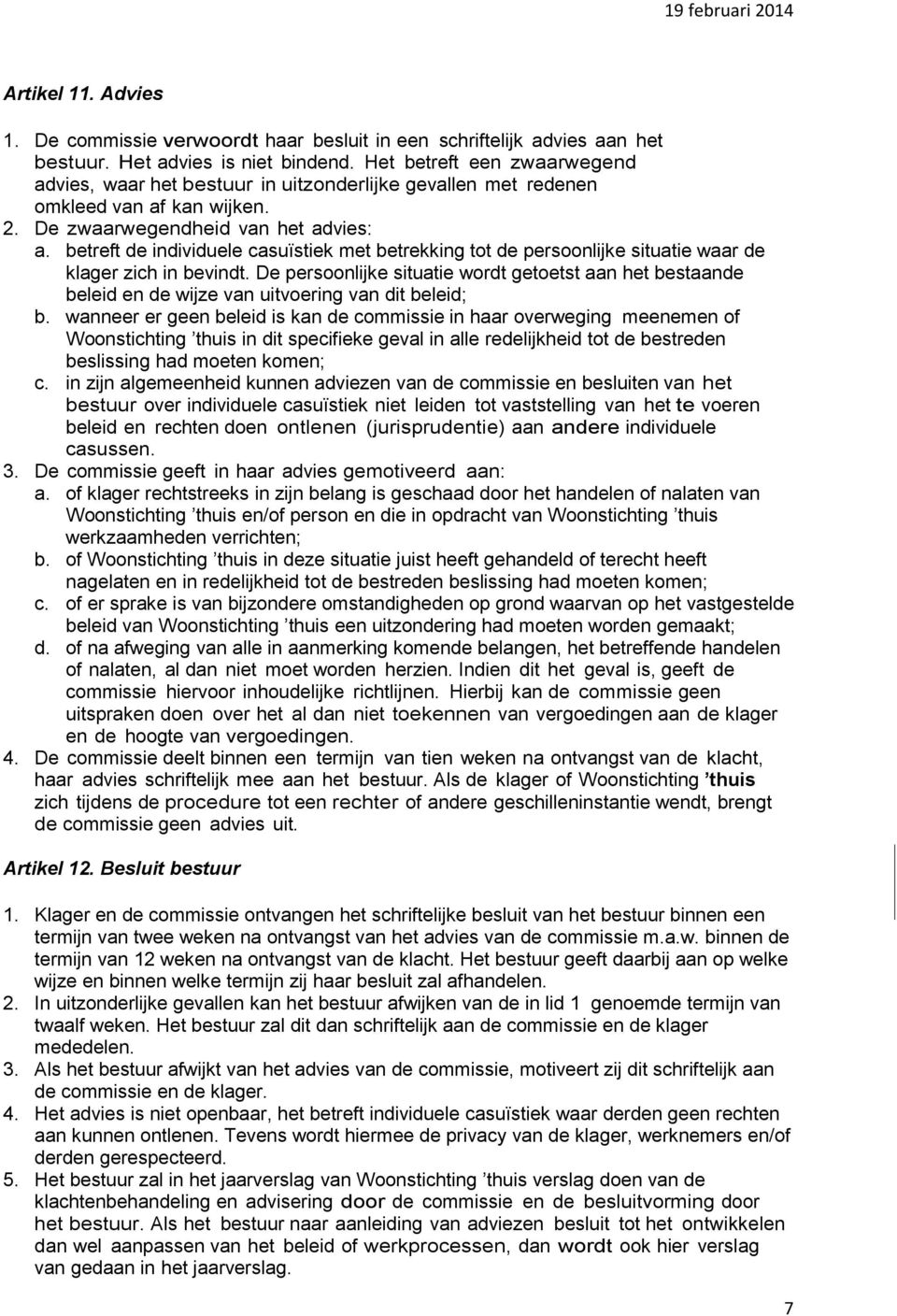 betreft de individuele casuïstiek met betrekking tot de persoonlijke situatie waar de klager zich in bevindt.