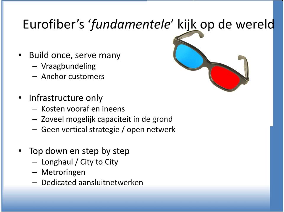 Zoveel mogelijk capaciteit in de grond Geen vertical strategie / open