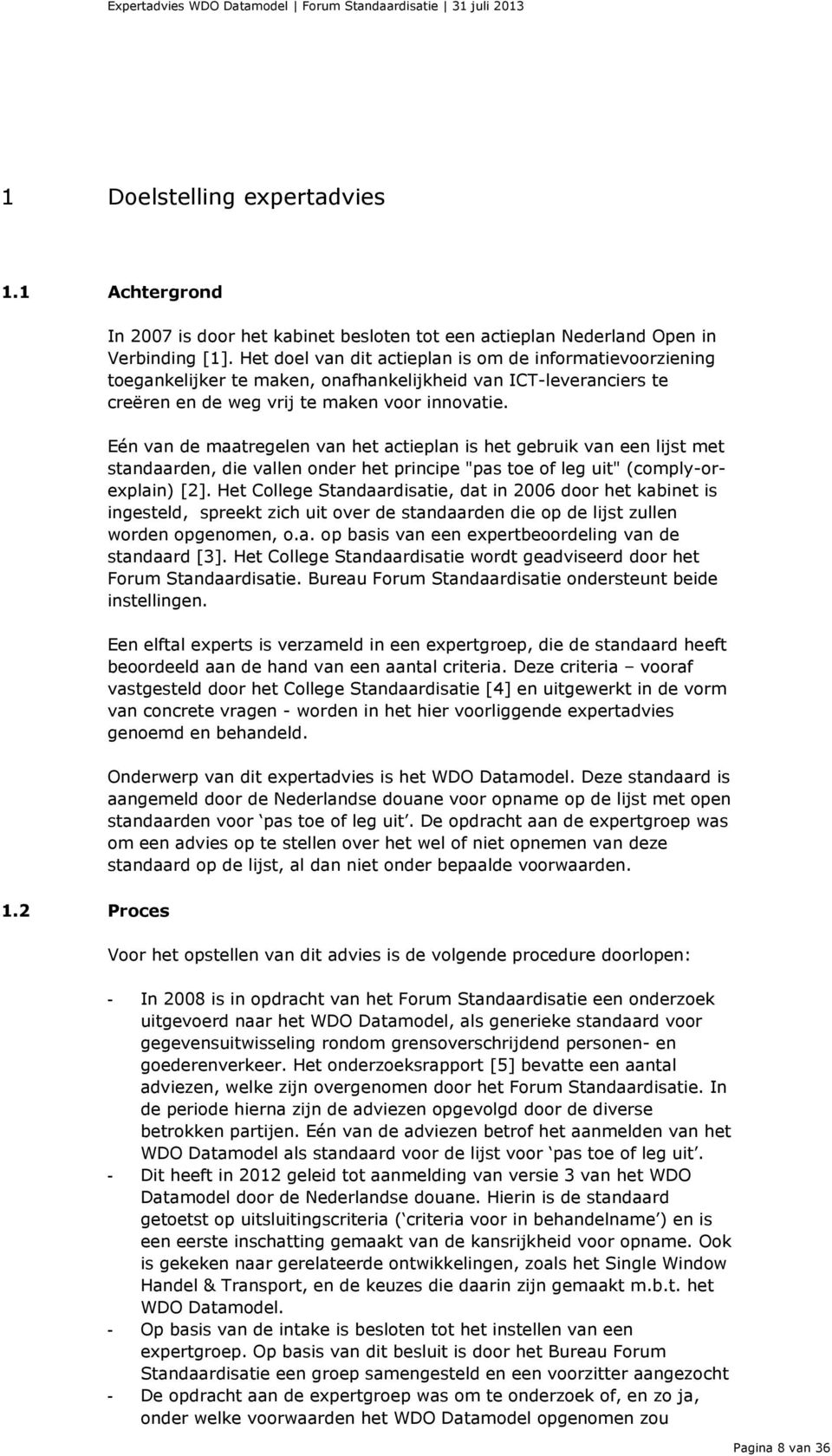 Eén van de maatregelen van het actieplan is het gebruik van een lijst met standaarden, die vallen onder het principe "pas toe of leg uit" (comply-orexplain) [2].