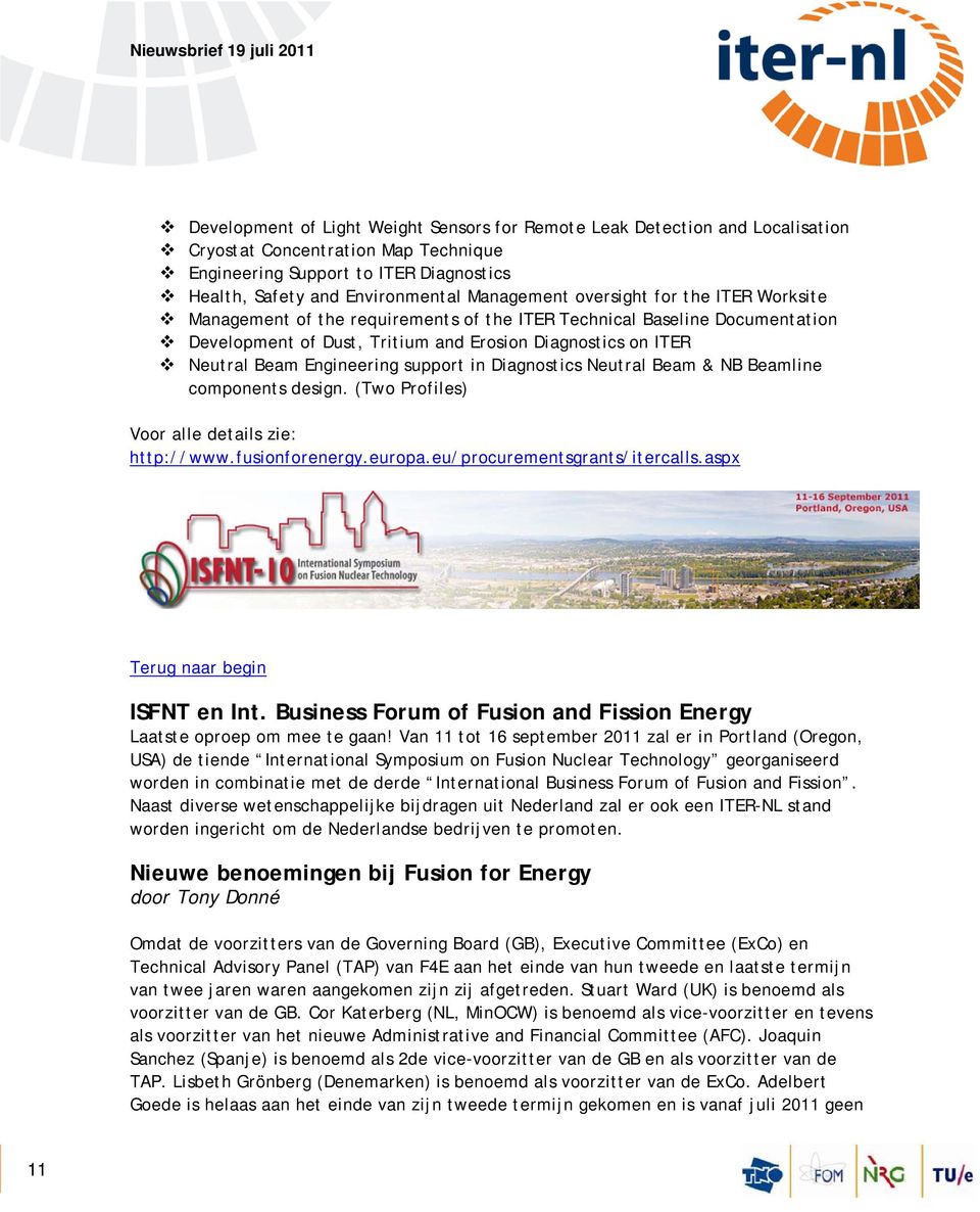 support in Diagnostics Neutral Beam & NB Beamline components design. (Two Profiles) Voor alle details zie: http://www.fusionforenergy.europa.eu/procurementsgrants/itercalls.aspx ISFNT en Int.