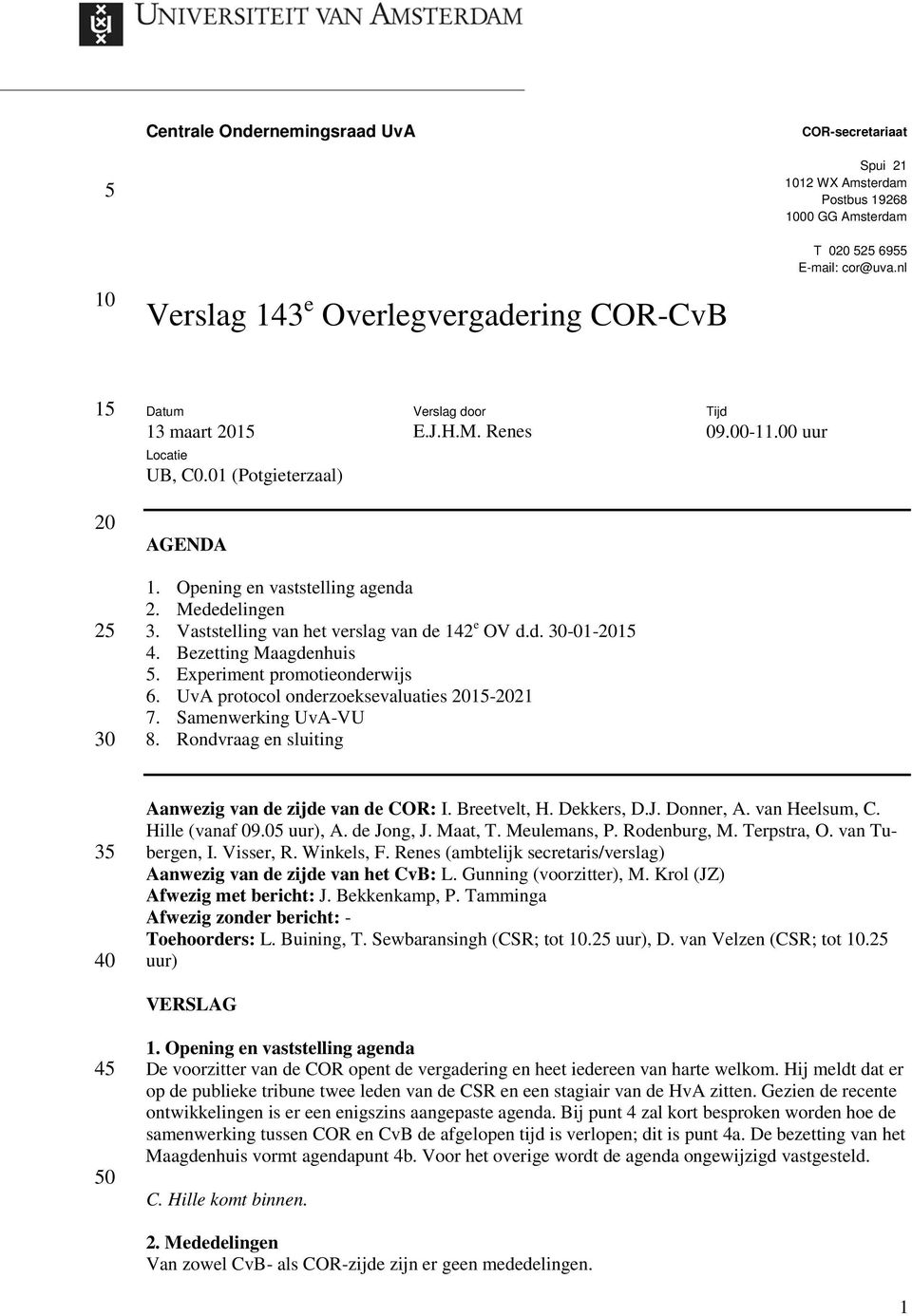 Vaststelling van het verslag van de 142 e OV d.d. 30-01-2015 4. Bezetting Maagdenhuis 5. Experiment promotieonderwijs 6. UvA protocol onderzoeksevaluaties 2015-2021 7. Samenwerking UvA-VU 8.