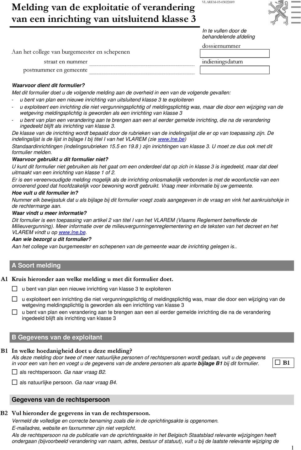 Met dit formulier doet u de volgende melding aan de overheid in een van de volgende gevallen: - u bent van plan een nieuwe inrichting van uitsluitend klasse 3 te exploiteren - u exploiteert een