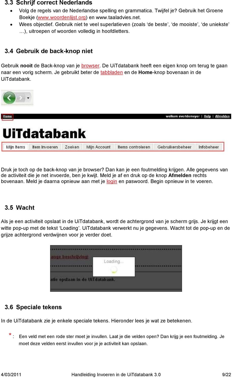 De UiTdatabank heeft een eigen knop om terug te gaan naar een vorig scherm. Je gebruikt beter de tabbladen en de Home-knop bovenaan in de UiTdatabank. Druk je toch op de back-knop van je browser?