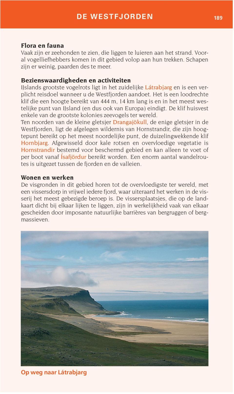 Bezienswaardigheden en activiteiten IJslands grootste vogelrots ligt in het zuidelijke Látrabjarg en is een verplicht reisdoel wanneer u de Westfjorden aandoet.