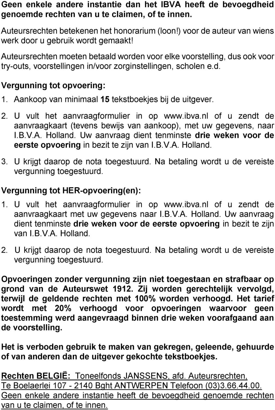 Aankoop van minimaal 15 tekstboekjes bij de uitgever. 2. U vult het aanvraagformulier in op www.ibva.nl of u zendt de aanvraagkaart (tevens bewijs van aankoop), met uw gegevens, naar I.B.V.A. Holland.