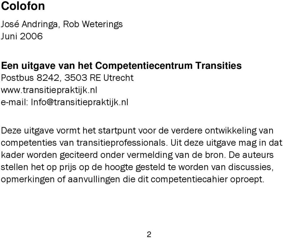 nl Deze uitgave vormt het startpunt voor de verdere ontwikkeling van competenties van transitieprofessionals.