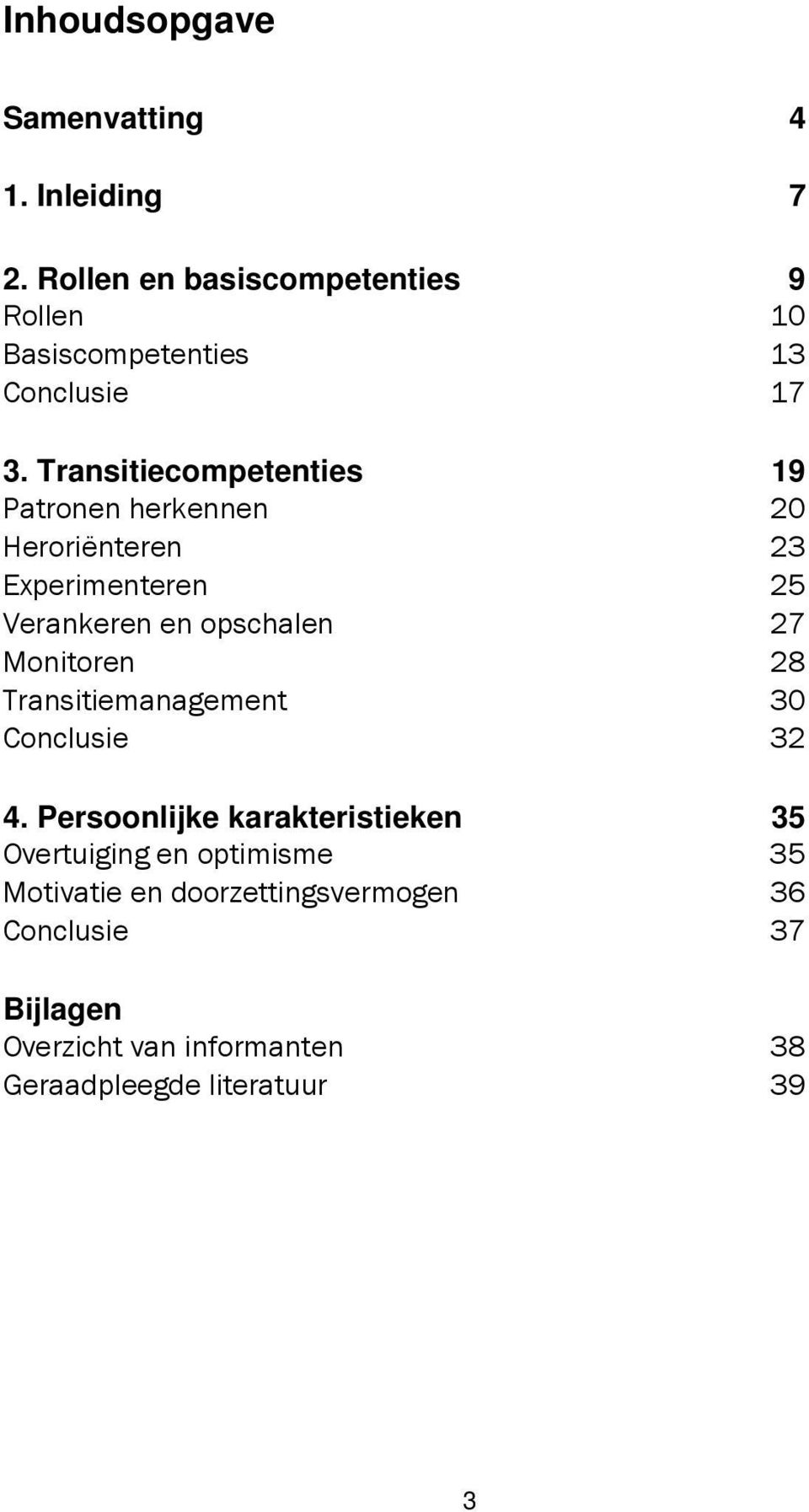 Transitiecompetenties 19 Patronen herkennen 20 Heroriënteren 23 Experimenteren 25 Verankeren en opschalen 27