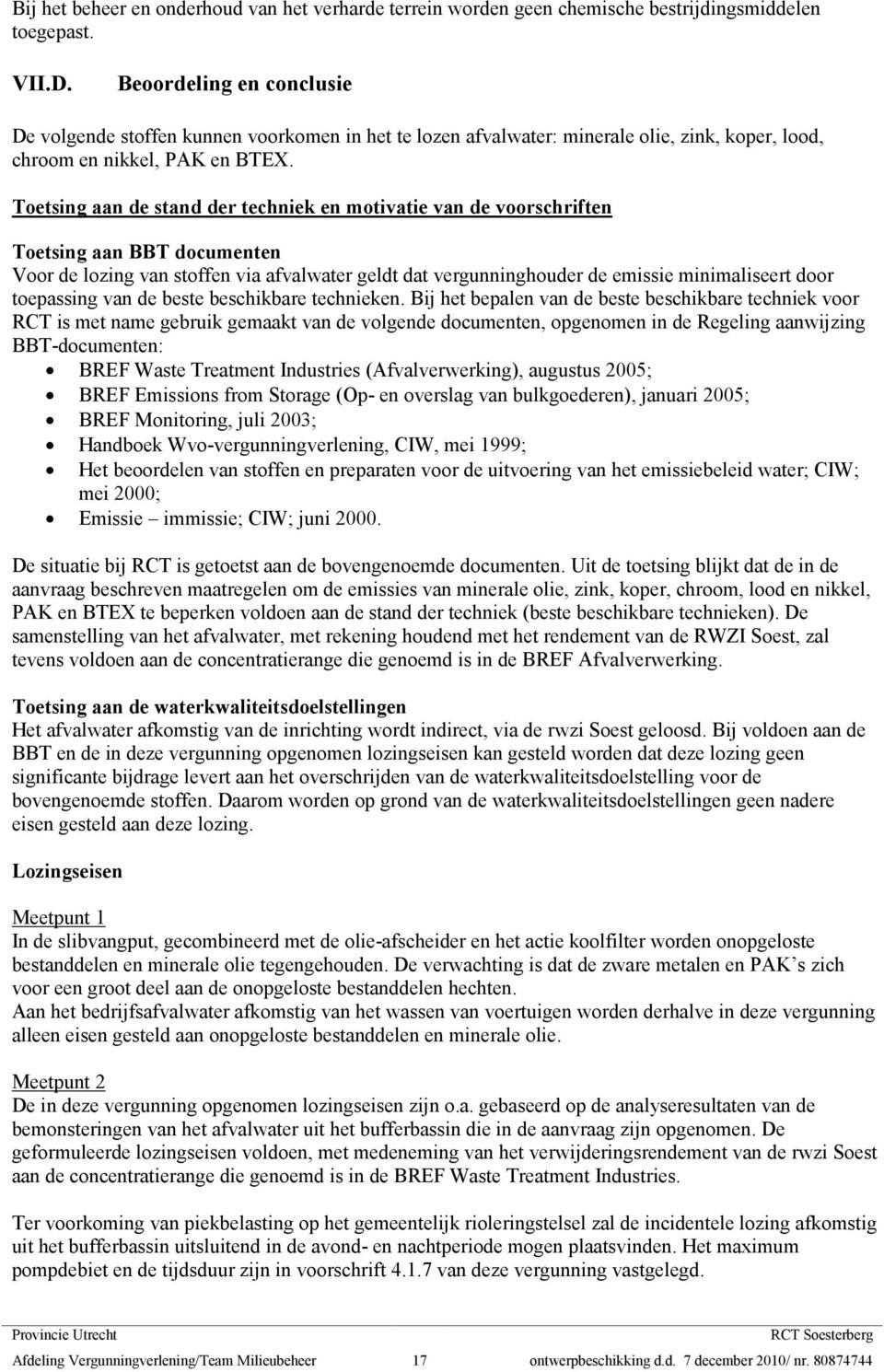 Toetsing aan de stand der techniek en motivatie van de voorschriften Toetsing aan BBT documenten Voor de lozing van stoffen via afvalwater geldt dat vergunninghouder de emissie minimaliseert door