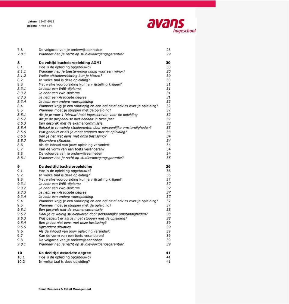 3.3 Je hebt een Associate degree 31 8.3.4 Je hebt een andere vooropleiding 32 8.4 Wanneer krijg je een voorlopig en een definitief advies over je opleiding? 32 8.5 Wanneer moet je stoppen met de opleiding?