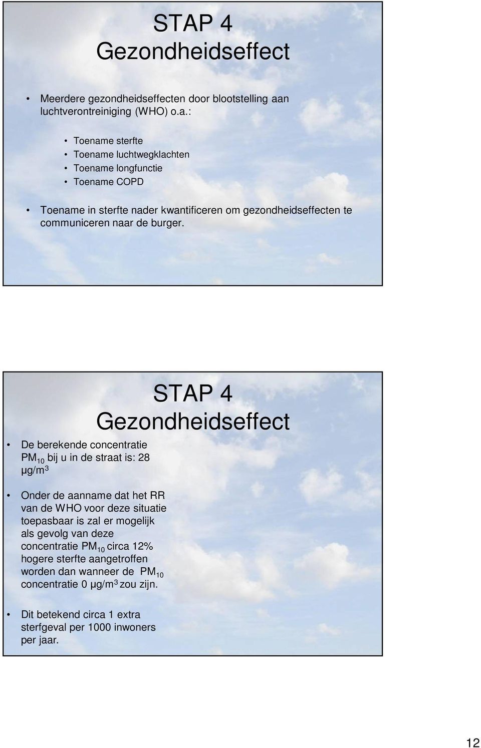 : Toename sterfte Toename luchtwegklachten Toename longfunctie Toename COPD Toename in sterfte nader kwantificeren om gezondheidseffecten te communiceren naar de