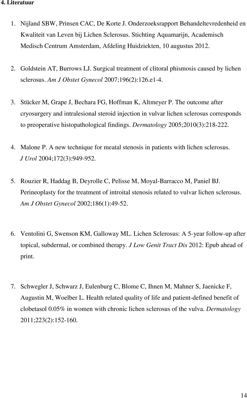 Am J Obstet Gynecol 2007;196(2):126.e1-4. 3. Stücker M, Grape J, Bechara FG, Hoffman K, Altmeyer P.