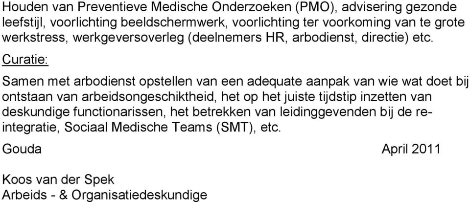 Curatie: Samen met arbodienst opstellen van een adequate aanpak van wie wat doet bij ontstaan van arbeidsongeschiktheid, het op het juiste