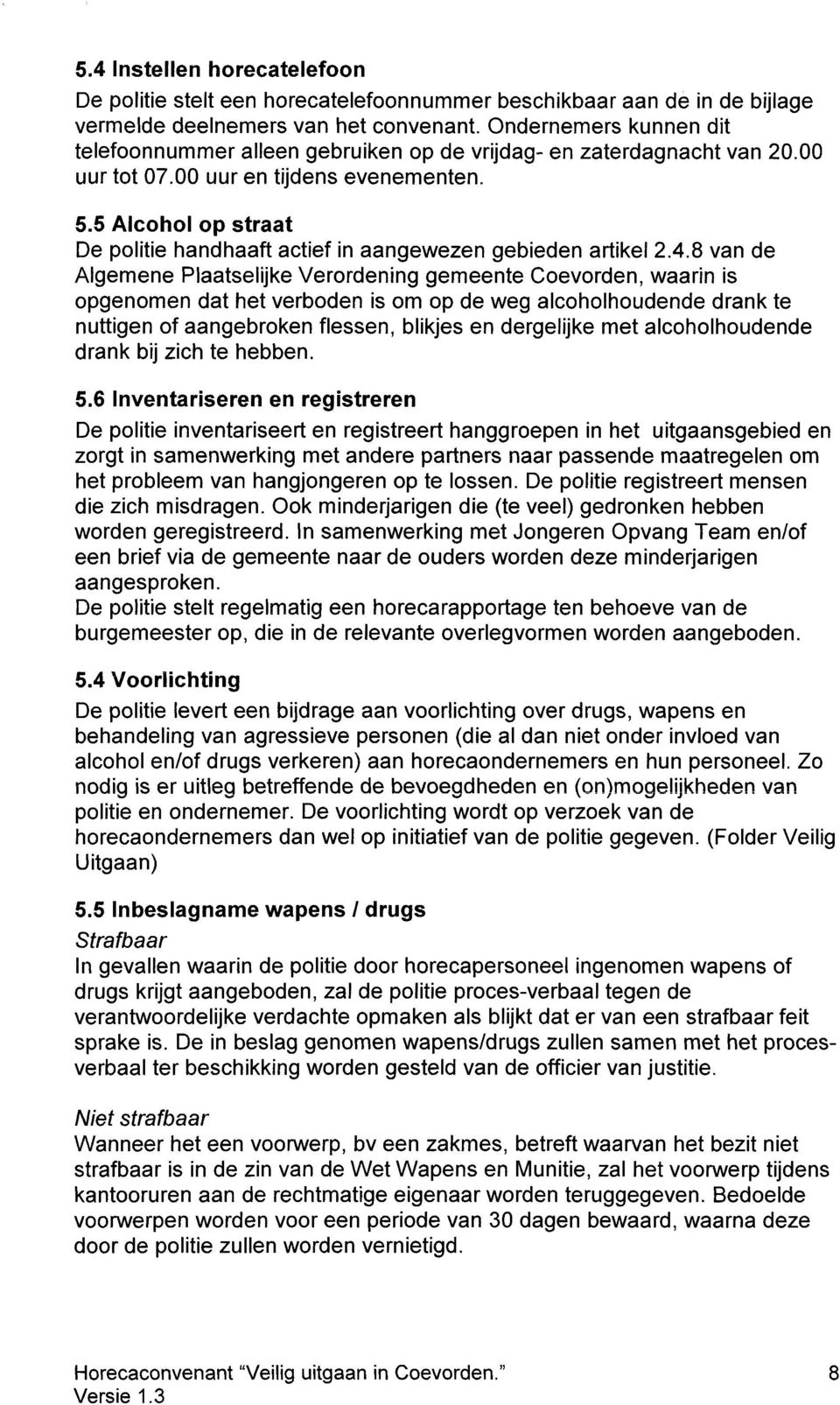 5 Alcohol op straat De politie handhaaft actief in aangewezen gebieden artikel 2.4.