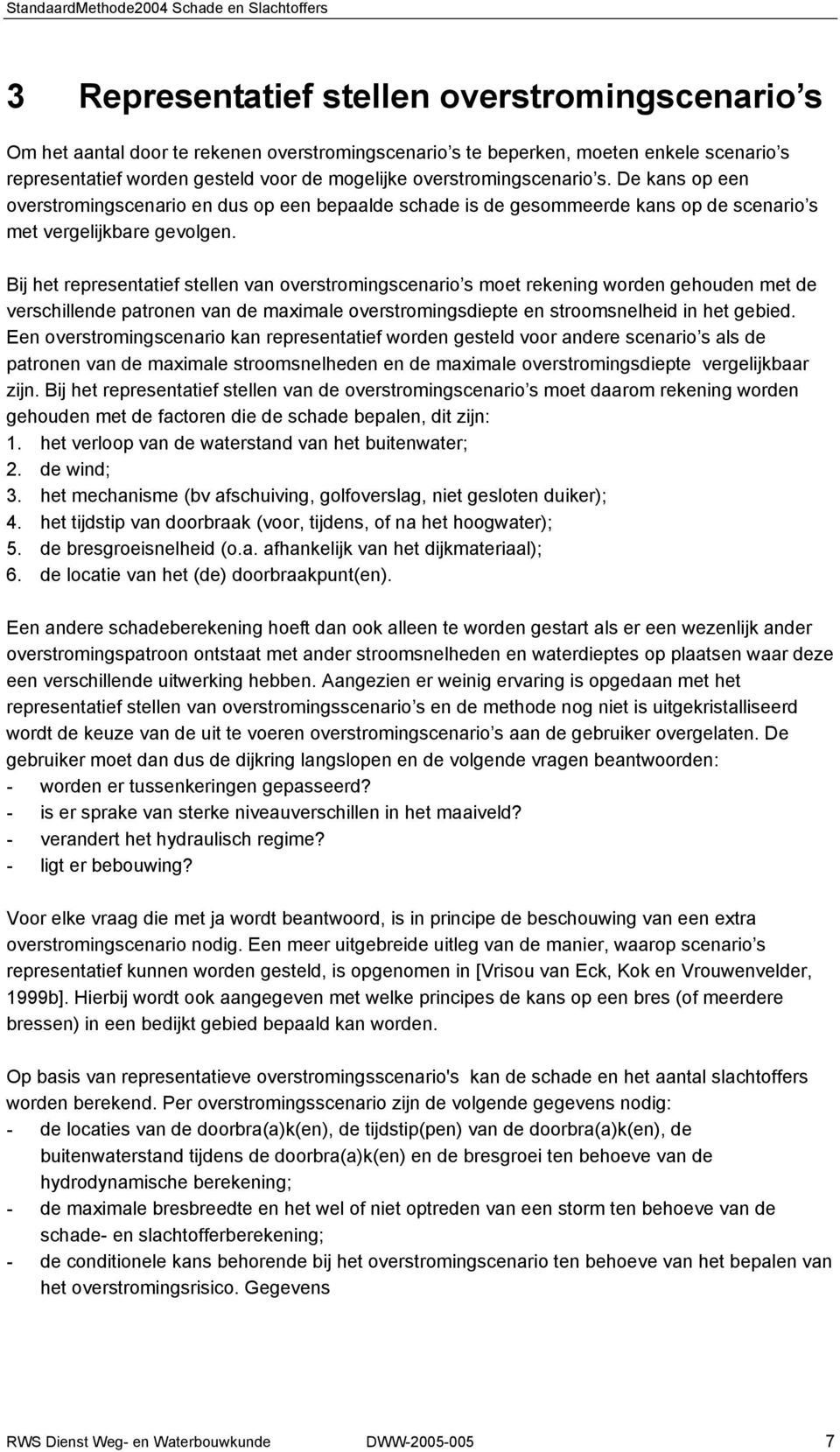 Bij het representatief stellen van overstromingscenario s moet rekening worden gehouden met de verschillende patronen van de maximale overstromingsdiepte en stroomsnelheid in het gebied.