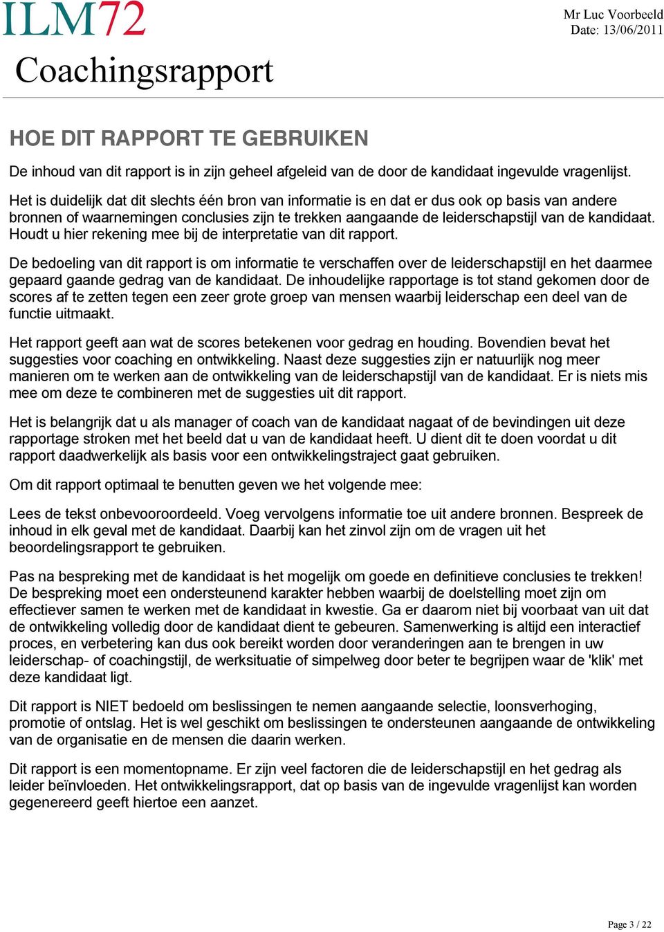 De bedoeling van dit rapport is om informatie te verschaffen over de leiderschapstijl en het daarmee gepaard gaande gedrag van de kandidaat.