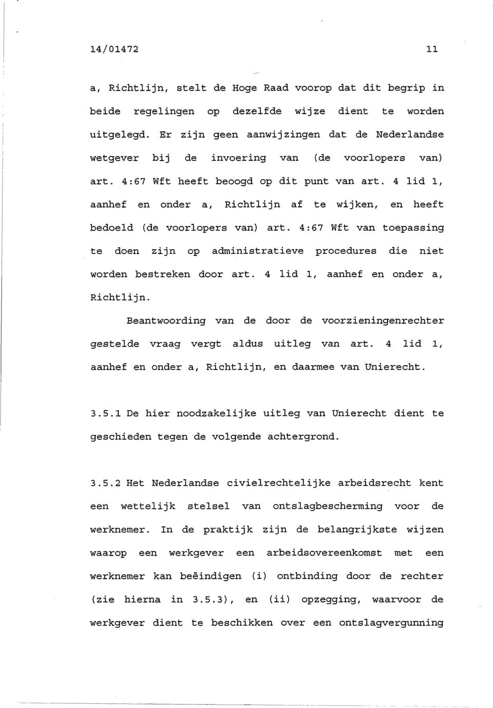 4 lid 1, aanhef en onder a, Richtlijn af te wijken, en heeft bedoeld (de voorlopers van) art. 4:67 Wft van toepassing te doen zijn op administratieve procedures die niet worden bestreken door art.