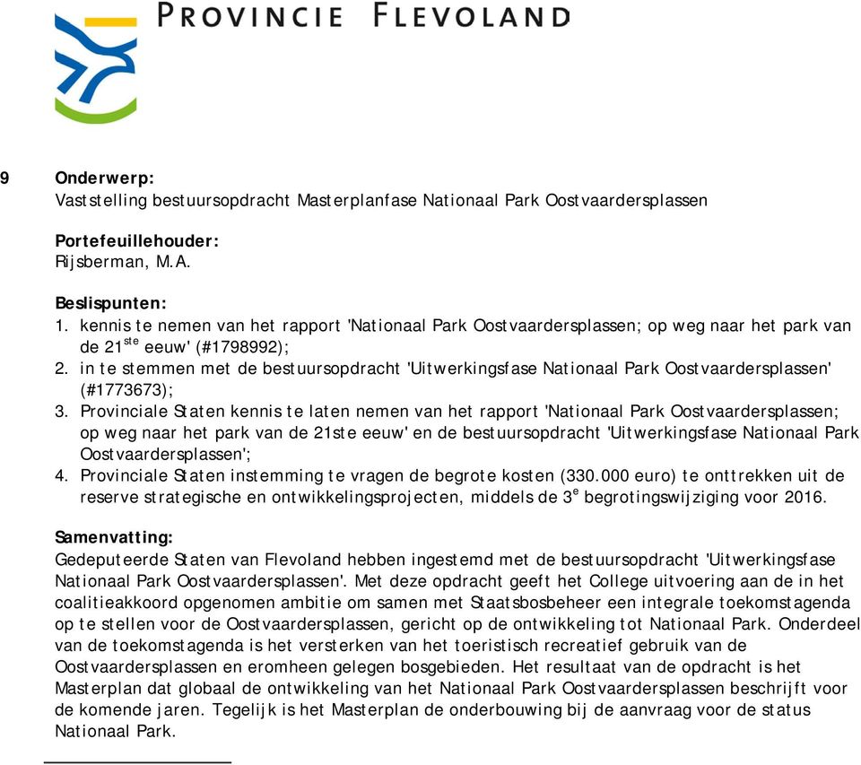 in te stemmen met de bestuursopdracht 'Uitwerkingsfase Nationaal Park Oostvaardersplassen' (#1773673); 3.