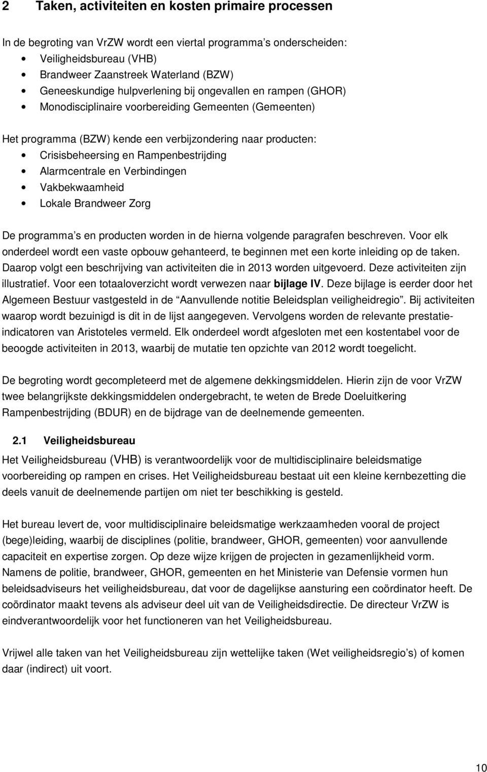 Alarmcentrale en Verbindingen Vakbekwaamheid Lokale Brandweer Zorg De programma s en producten worden in de hierna volgende paragrafen beschreven.