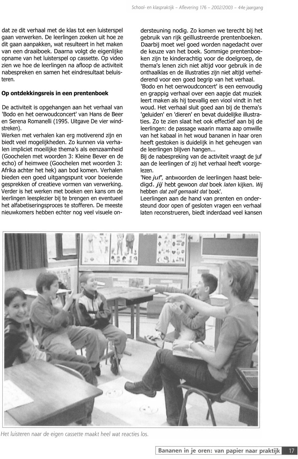 Op ontdekkingsreis in een prentenboek De activiteit is opgehangen aan het verhaal van 'Bodo en het oerwoudconcert' van Hans de Beer en Serena Romanelli (1995. Uitgave De vier windstreken).