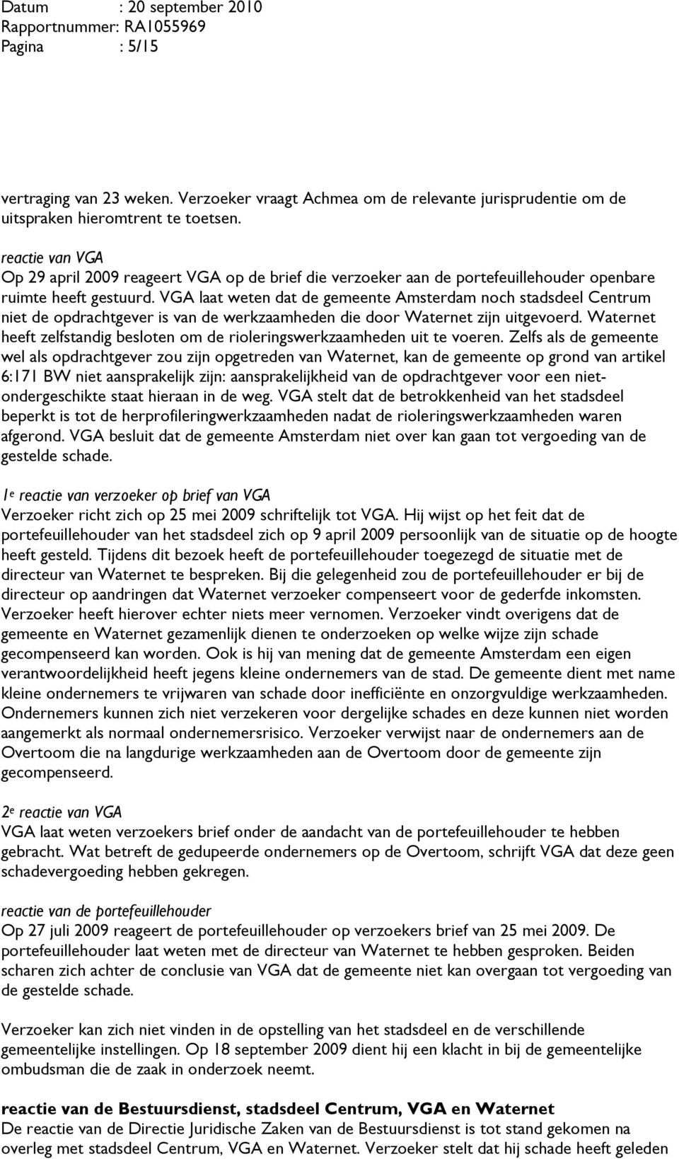 VGA laat weten dat de gemeente Amsterdam noch stadsdeel Centrum niet de opdrachtgever is van de werkzaamheden die door Waternet zijn uitgevoerd.