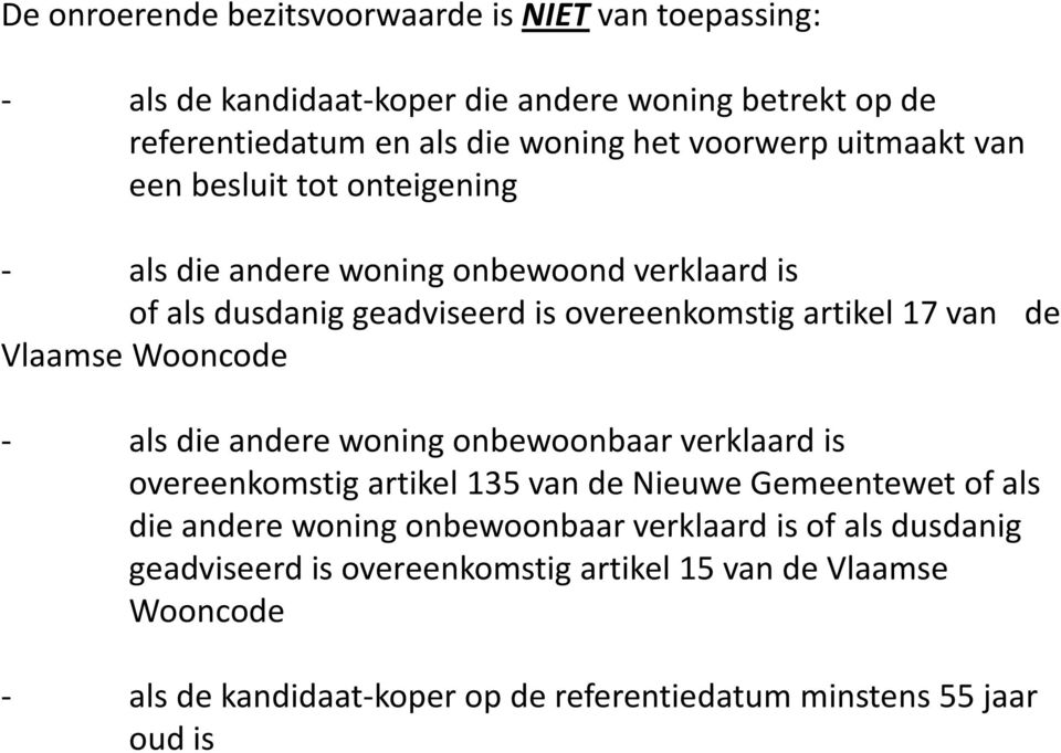 Vlaamse Wooncode - als die andere woning onbewoonbaar verklaard is overeenkomstig artikel 135 van de Nieuwe Gemeentewet of als die andere woning onbewoonbaar