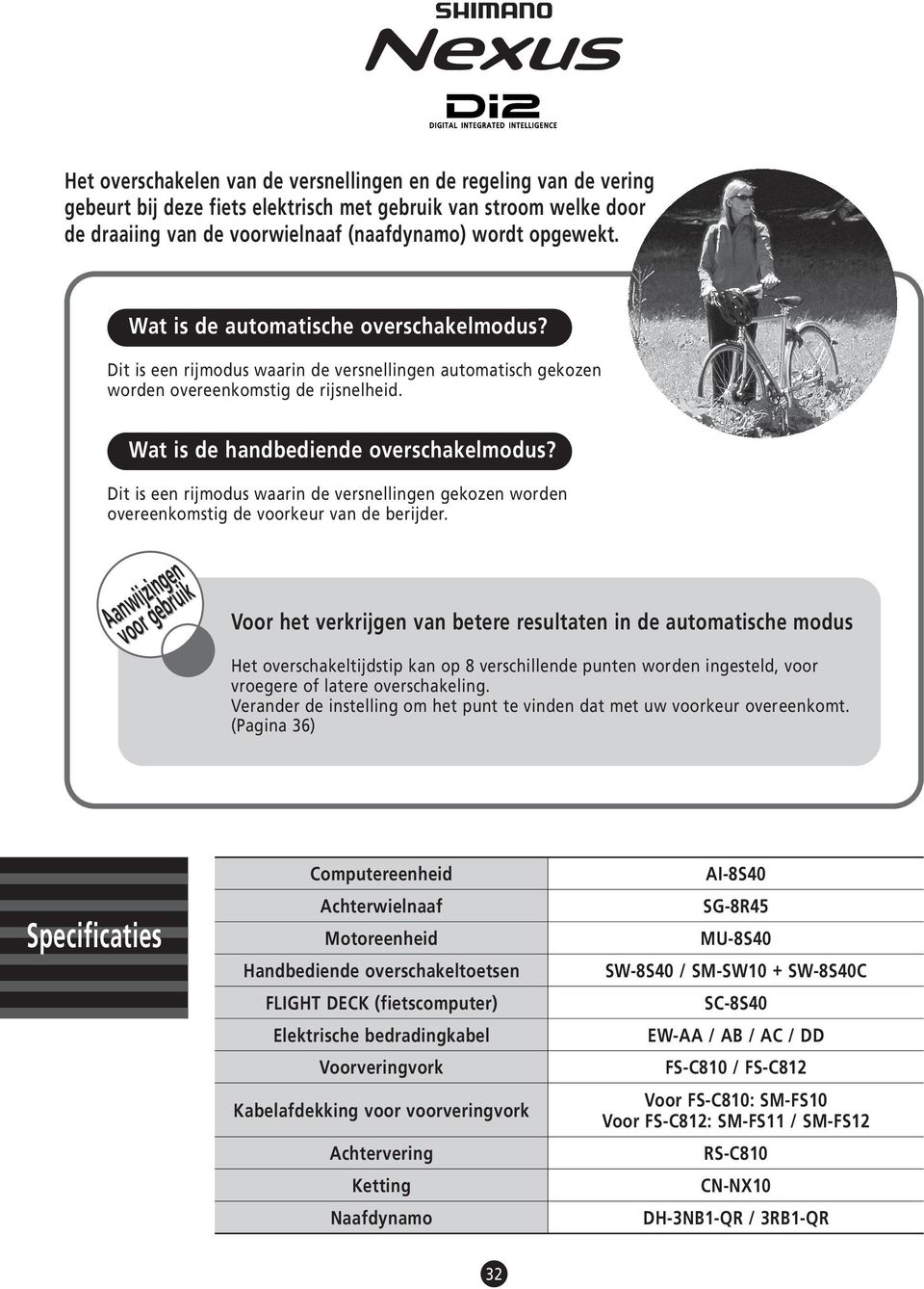 Dit is een rijmodus waarin de versnellingen gekozen worden overeenkomstig de voorkeur van de berijder.